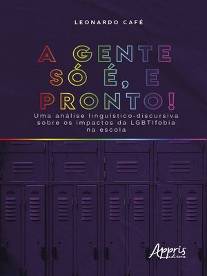 cover image of "A Gente só é, e Pronto!" Uma Análise Linguístico-Discursiva sobre os Impactos da Lgbtifobia na Escola